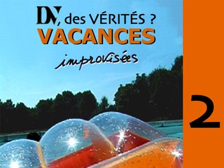 DV, DES VÉRITÉS ? 2 Vacances Improvisées de Myriam DONASIS