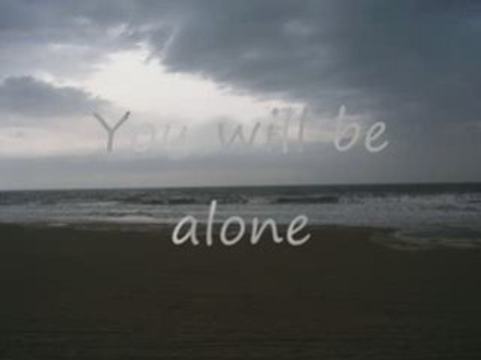 You will be alone