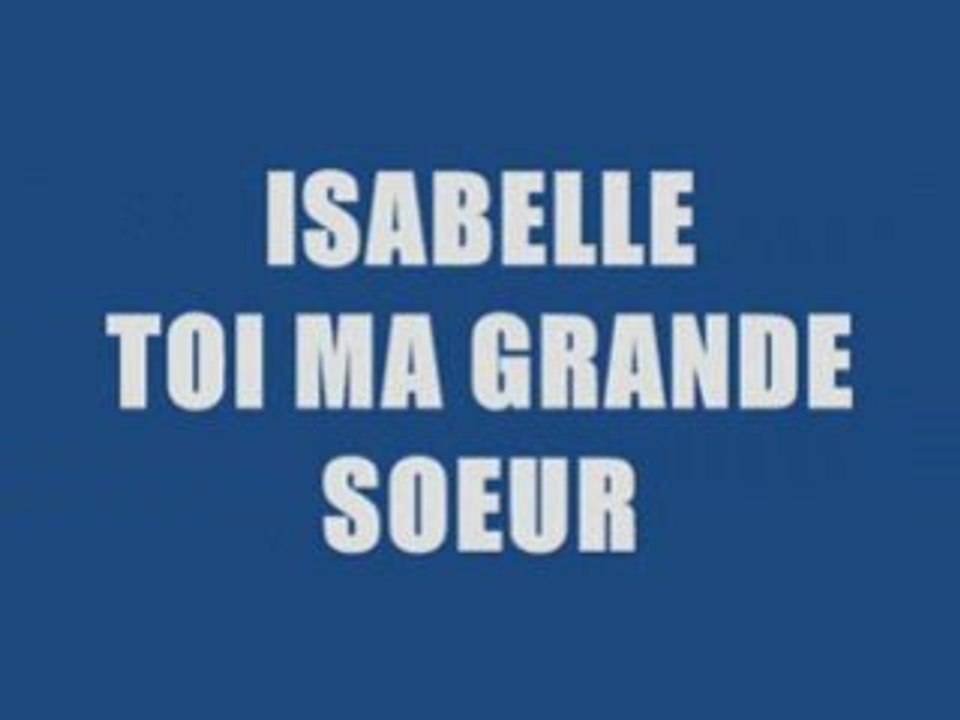 Pour toi isabelle ma grande soeur