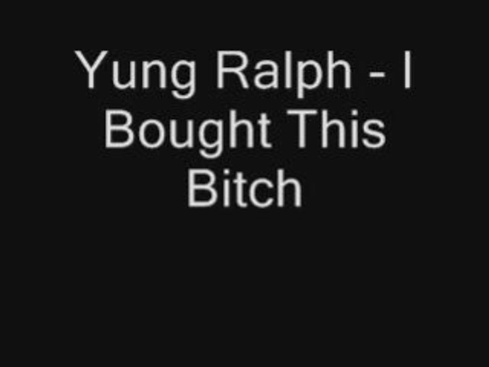 Yung Ralph - I Bought this bitch