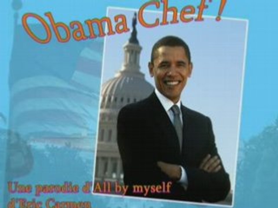 Obama Chef ! parodie d'All by myself de Céline Dion