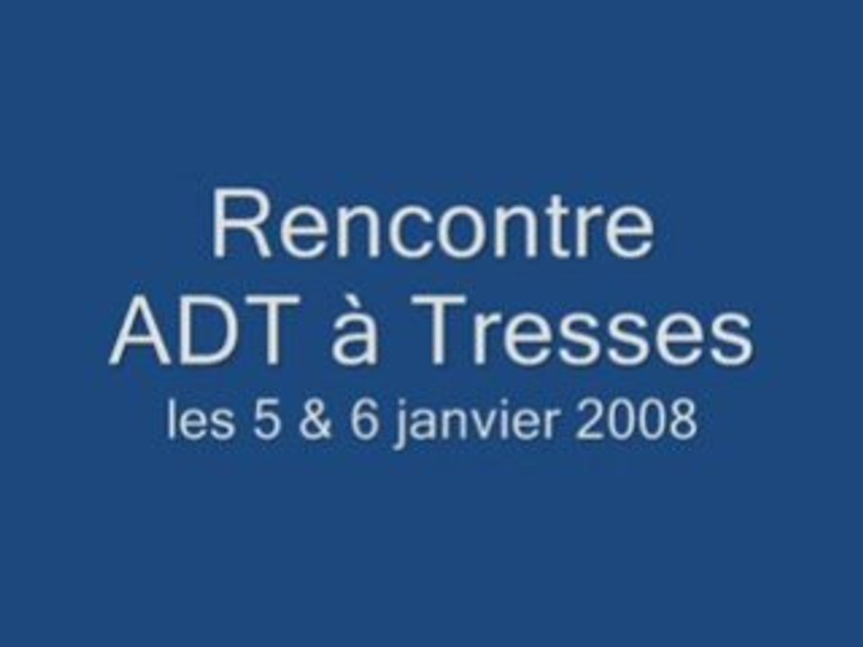 Rencontre ADT à Tresses les 5 & 6 janvier 2008