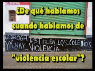 ¿De qué hablamos cuando hablamos de "violencia escolar"?