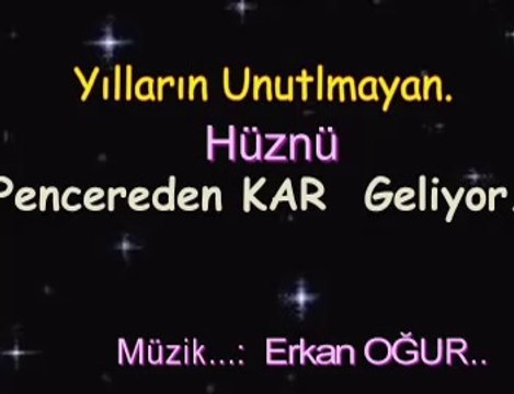 ERKAN Ogur ..Pencereden Kar Geliyor (Garamustafa)