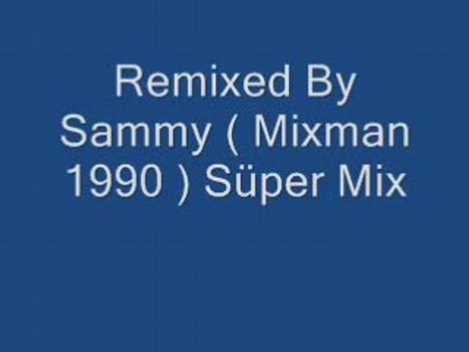 Remixed By Sammy ( Mixman 1990 ) Süper Mix
