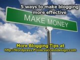 Blogging For Money - 5 Ways To Make Blogging More Effective
