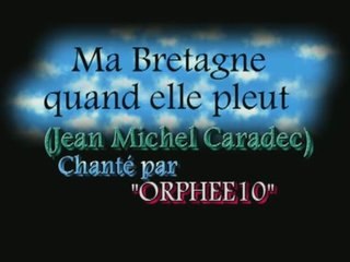 Ma Bretagne quand elle pleut(J.M.Caradec)par orphee10
