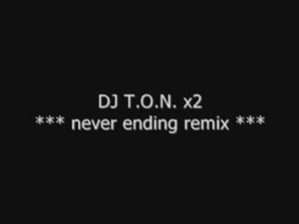 DJ T.O.N. x2 - never ending remix