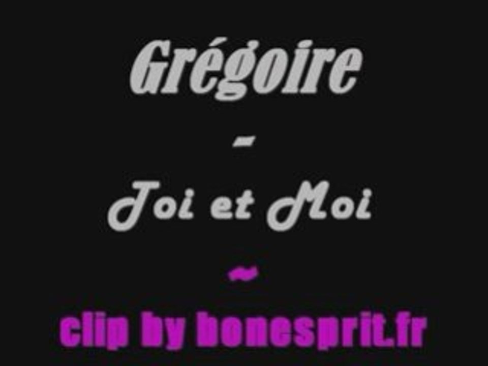 grégoire - toi et moi clip by bonesprit.fr