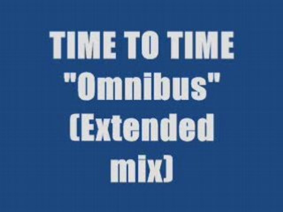 TIME TO TIME - Omnibus (maxi version)