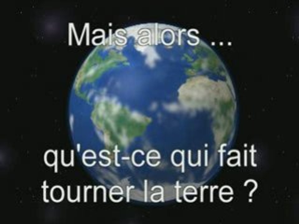 Mais qu'est-ce qui fait tourner la terre?