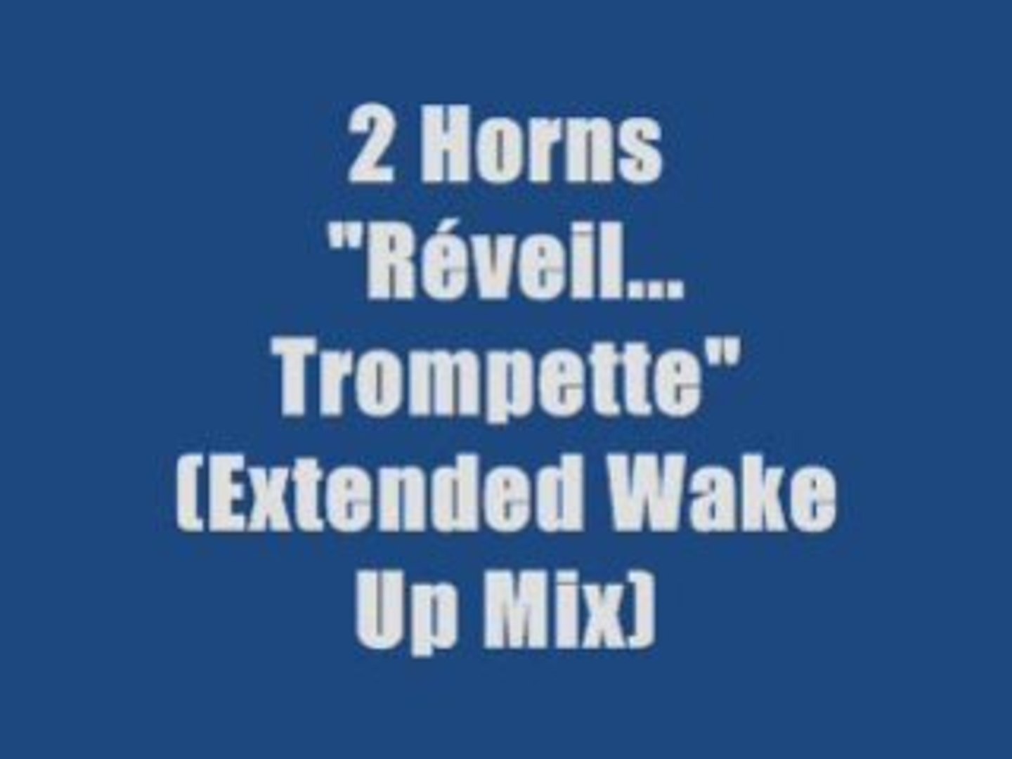 2 Horns - Réveil... Trompette (maxi version) - Vidéo Dailymotion