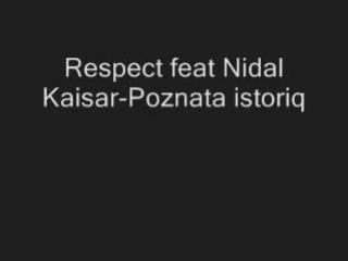 Respect Feat Nidal Kaisar - Poznata Istoriq