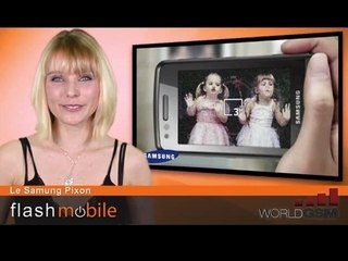 WORLDGSM  : FLASHMOBILE : Le samsung Pixon
