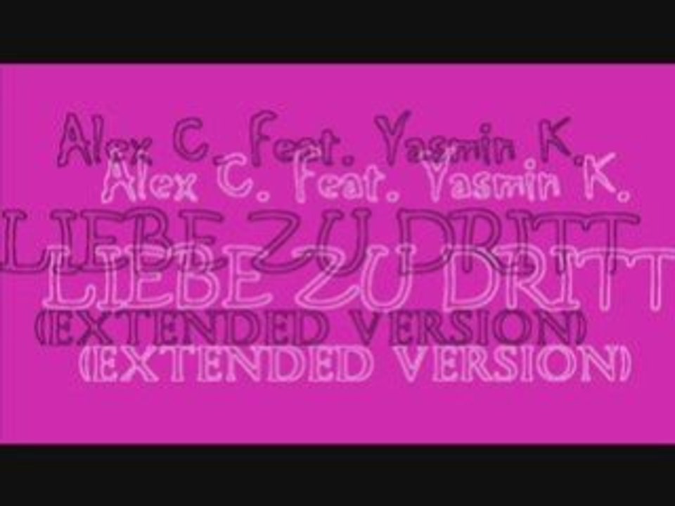 Alex C. Feat. Yasmin K. - Liebe Zu Dritt (Extended)