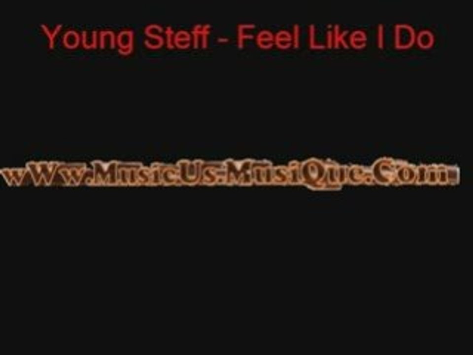 Young Steff - Feel Like I Do ( wWw.MusicUs.MusiQue.Com )