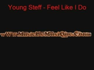 Young Steff - Feel Like I Do ( wWw.MusicUs.MusiQue.Com )