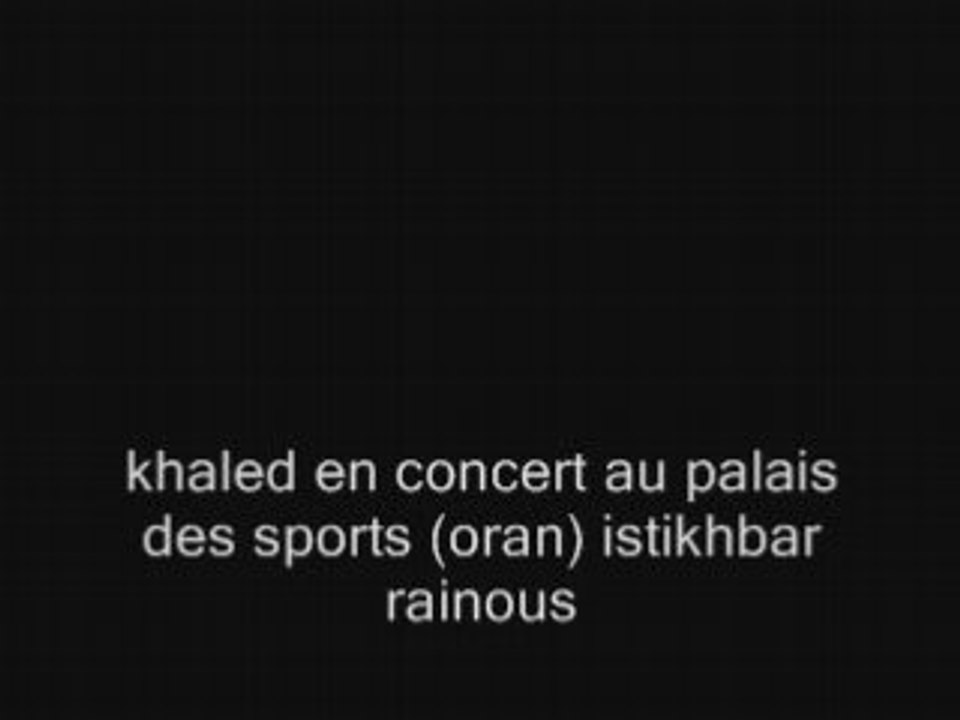 05-cheb khaled istikhbar palais des sports oran