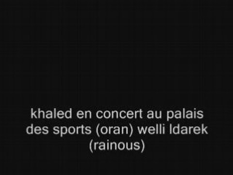 01-cheb khaled welli ldarek palais des sport oran