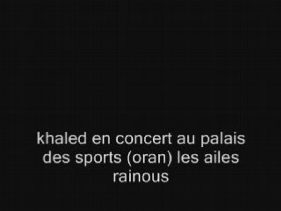06_cheb khaled les ailes palais des sports oran