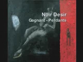 Noir Desir - Gagants Perdants