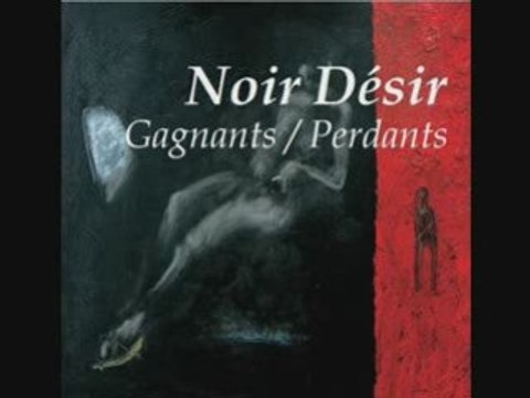 Noir Désir - Gagnants / Perdants