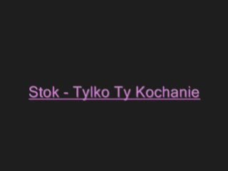 Stok - Tylko Ty Kochanie