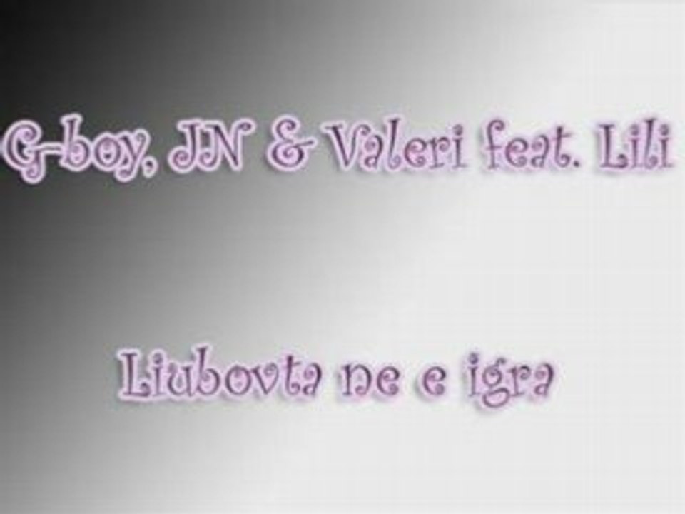 G-boy,Valeri_&_JN_feat._Lili_-_Liubovta_ne_e_Igra