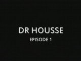 DR HOUSSE EPISODE 1