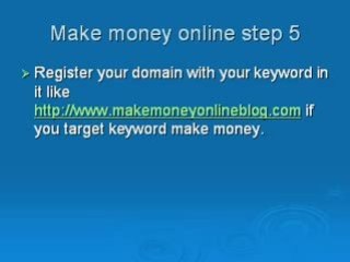 Make money online.Make money online is not a rocket science.