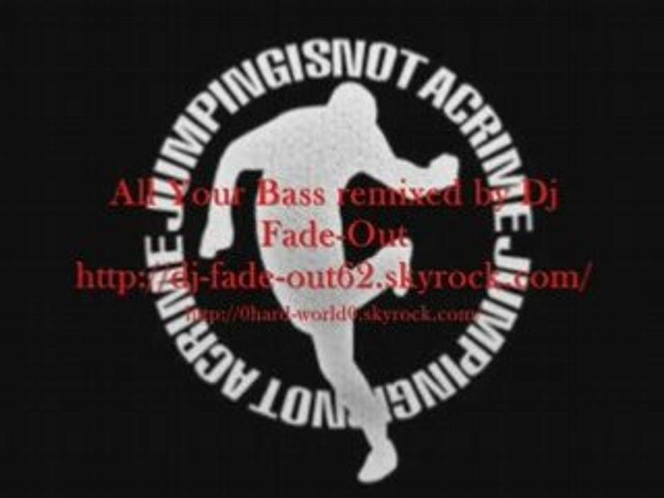 All yOur BaSS remixed by Dj Fade-Out