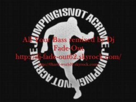 All yOur BaSS remixed by Dj Fade-Out
