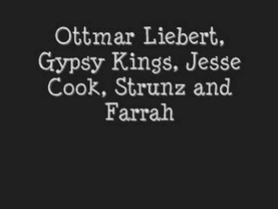 Ottmar Liebert, Gypsy Kings, Jesse Cook, Strunz and Farrah