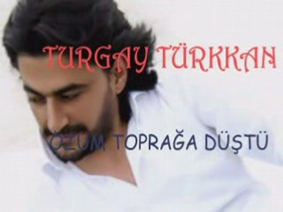 TURGAY TÜRKKAN - ÖZÜM TOPRAĞA DÜŞTÜ