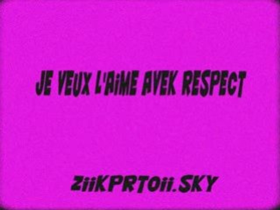 je veux l'aime avek resperct