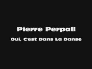 Pierre Perpall - Oui, C'est Dans La Danse