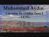 MUHAMMED AYDIN -- CÜRMÜM İLE GELDİM SANA 2 YENİ