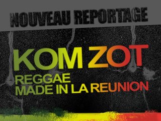 KOM ZOT REGGAE MADE IN LA REUNION