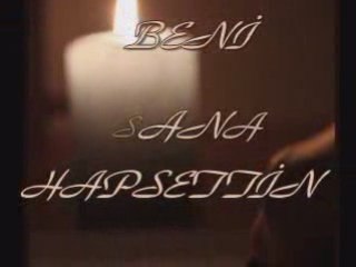 BENİ SANA HAPSETTİN