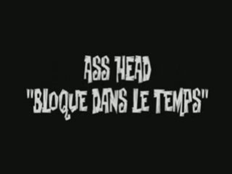 ASS HEAD Bloqué dans le temps