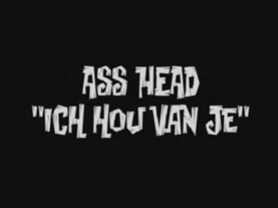 ASS HEAD - Ich Hou Van Je