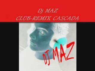DJ MAZ CLUB-REMIX -cascada-