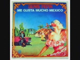 Denis Pepin Me gusta mucho Mexico (1978)