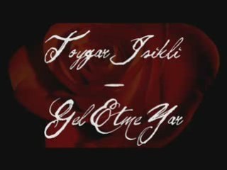 TOYGAR ISIKLI  ""Gel etme yar""