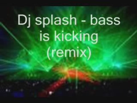 Dj Splash - Bass is Kicking (Remixed)