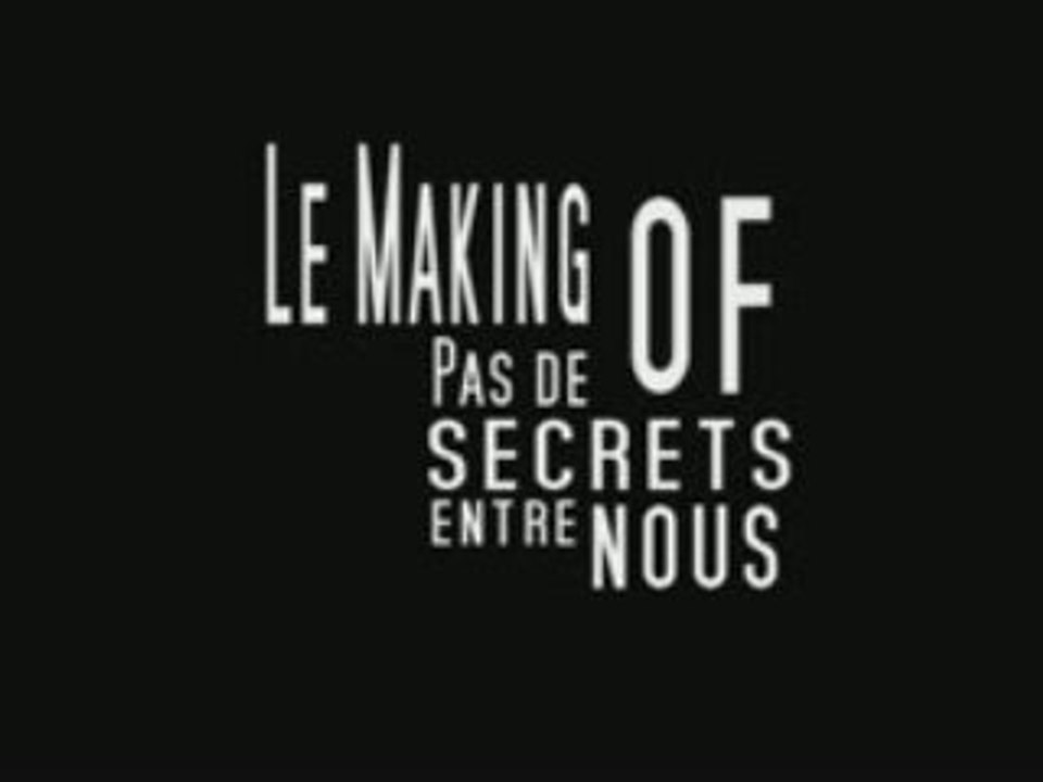 Générique du making of "Pas de secrets entre nous"