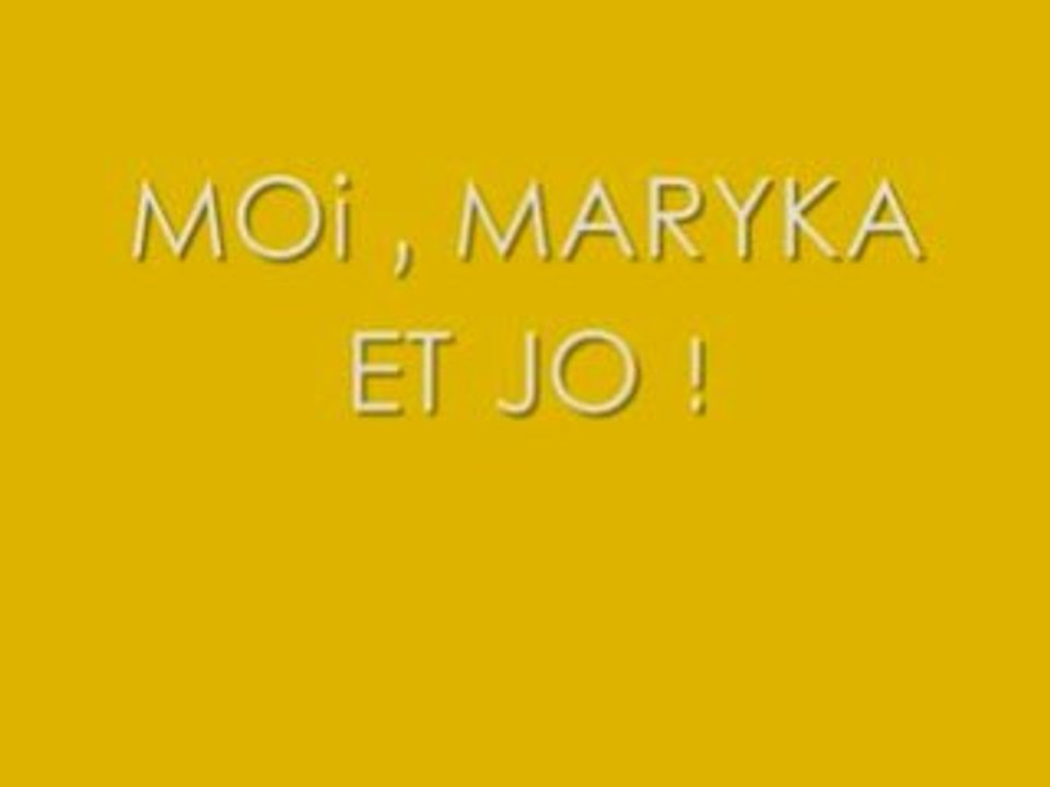 MOi MARYKA ET JO