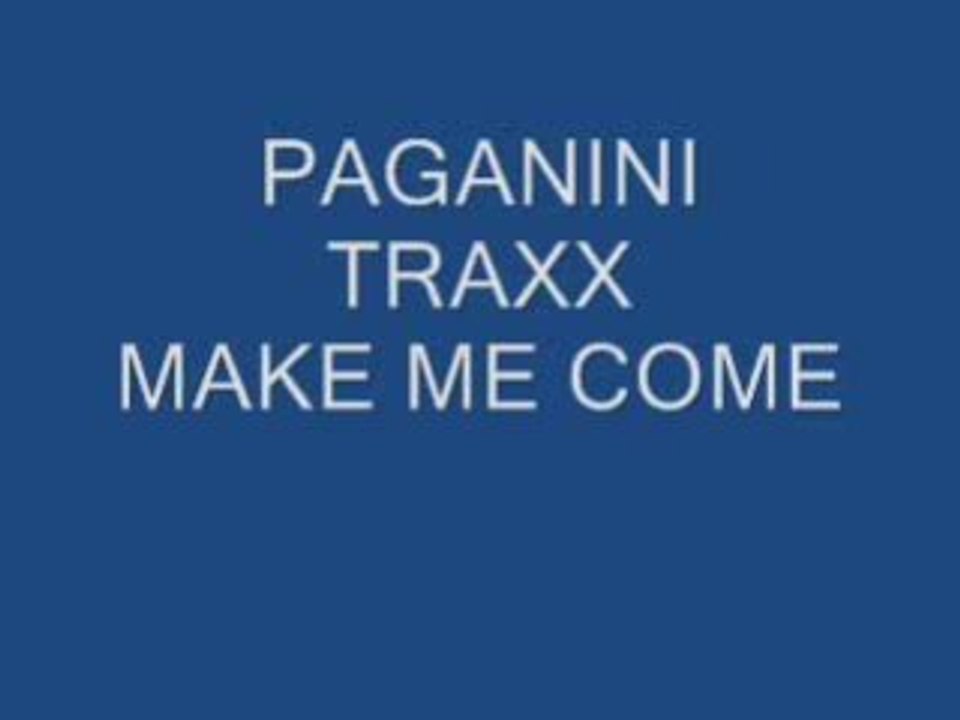 MAKE ME COME PAGANINI TRAXX
