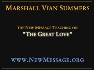 The Great Love 5 of 5 Marshall Vian Summers The New Message