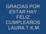 FELIZ CUMPLEAÑOS LAURA TUS AMIGAS DE INTERNET.